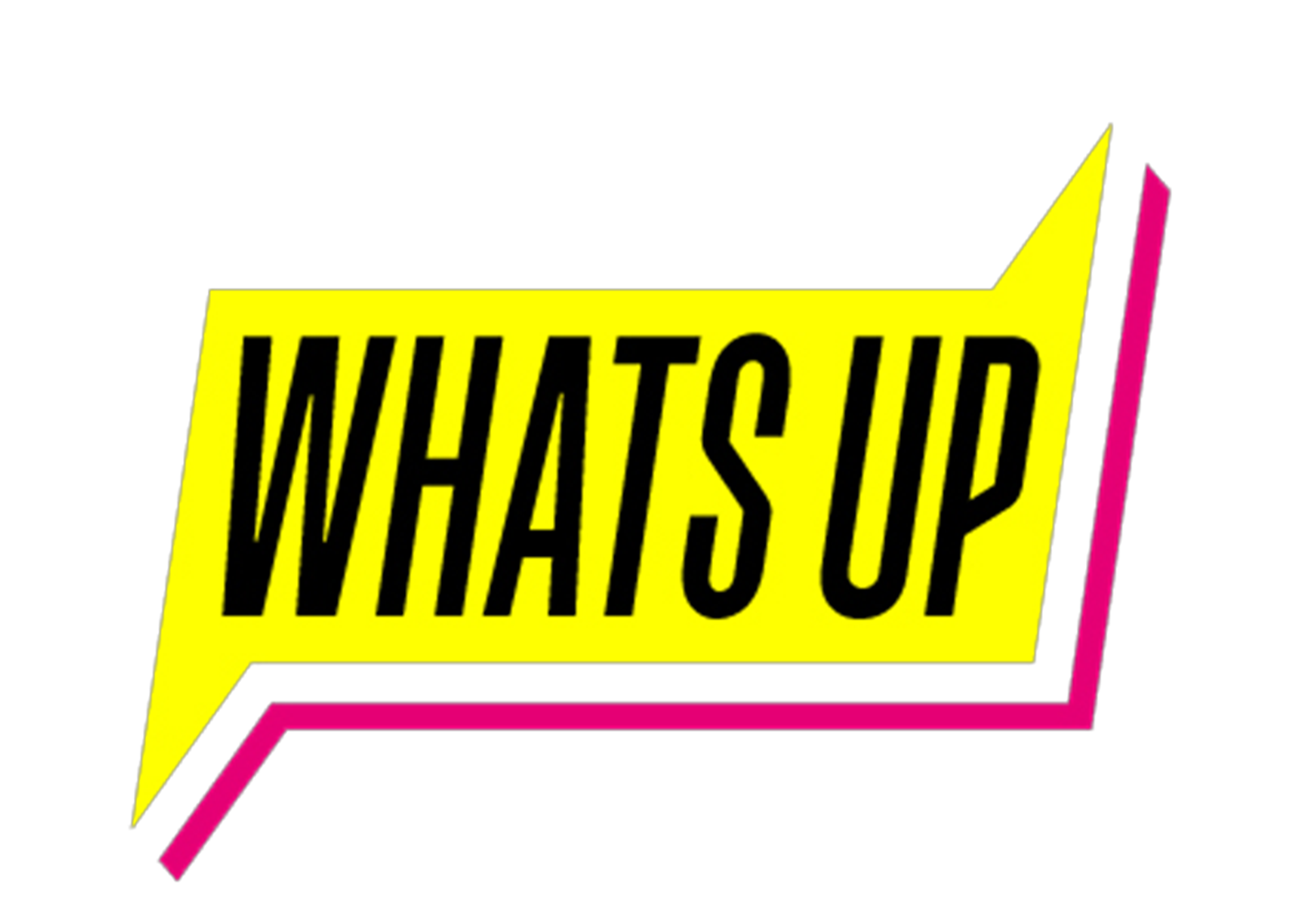WHAT’S UP